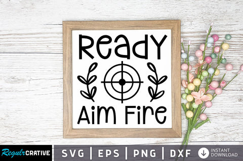 Ready aim fire svg design SVG Regulrcrative 