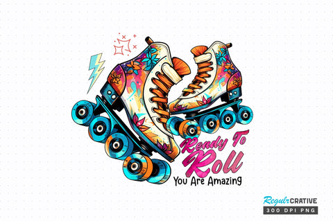 Ready to roll you are amazing Sublimation Design Sublimation Regulrcrative 