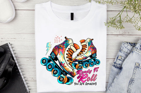 Ready to roll you are amazing Sublimation Design Sublimation Regulrcrative 