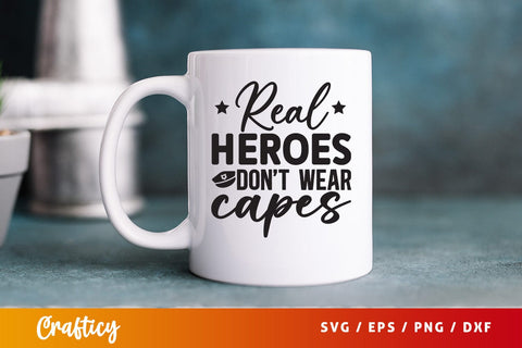 Real heroes dont wear capes SVG Design SVG Designangry 