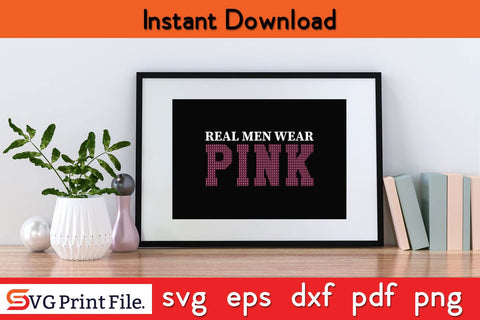 Real Men Wear Pink Breast Cancer Awareness T-Shirt Breast Cancer Awareness SVG PNG Craft File SVG SVG Print File 