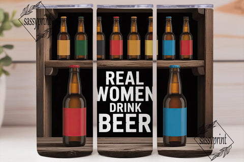 Real Women Drink Beer 20oz Tumbler Sublimation sassyprint 