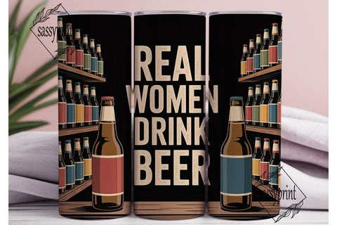 Real Women Drink Beer 20oz Tumbler Sublimation sassyprint 