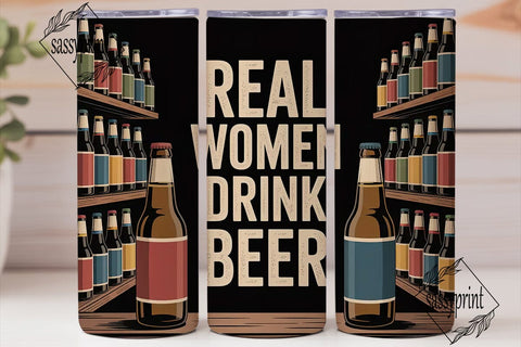 Real Women Drink Beer 20oz Tumbler Sublimation sassyprint 