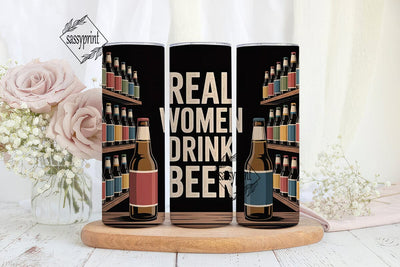 Real Women Drink Beer 20oz Tumbler Sublimation sassyprint 