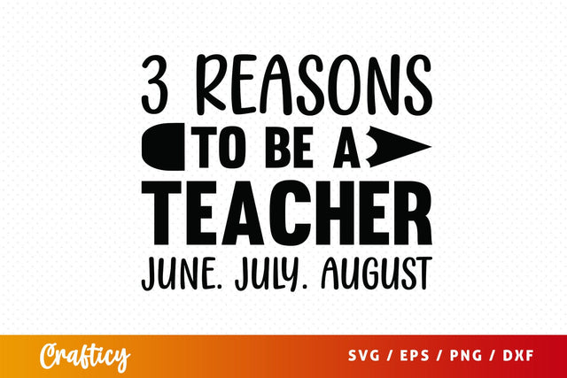 Reasons to be a teacher june july august SVG Design SVG Designangry 