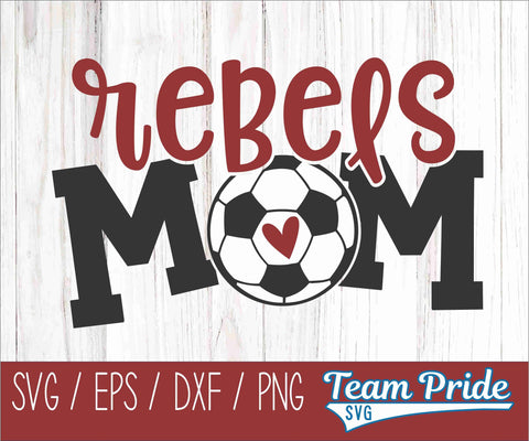 Rebels Soccer Mom SVG Digital Download Printable - SVG, EPS, DXF, PNG SVG Team Pride SVG 