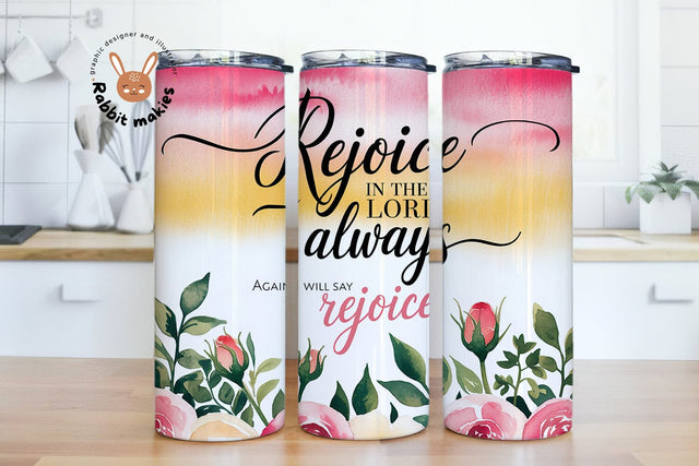 Rejoice in the Lord always Philippians 4:4 20oz Skinny Tumbler Sublimation Designs Sublimation Rabbitmakies 