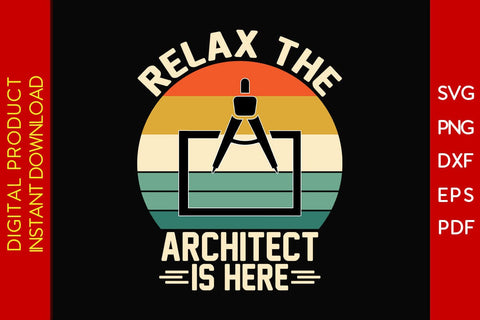 Relax The Architect Is Here SVG PNG PDF Cut File SVG Creativedesigntee 