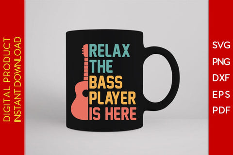 Relax The Bass Player Is Here SVG PNG PDF Cut File SVG Creativedesigntee 