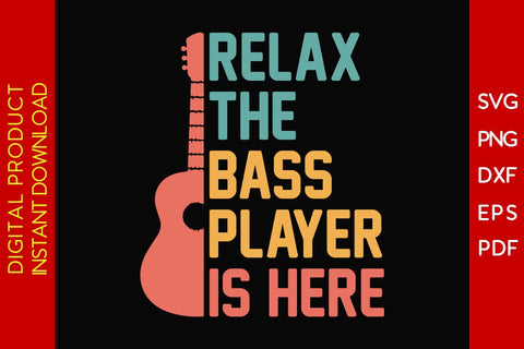 Relax The Bass Player Is Here SVG PNG PDF Cut File SVG Creativedesigntee 