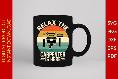 Relax The Carpenter Is Here SVG PNG PDF Cut File SVG Creativedesigntee 