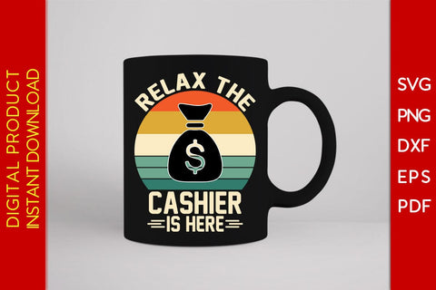 Relax The Cashier Is Here SVG PNG PDF Cut File SVG Creativedesigntee 