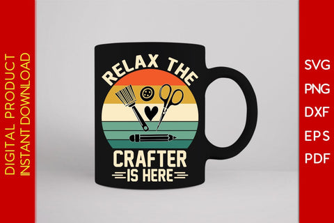 Relax the Crafter is Here SVG PNG PDF Cut File SVG Creativedesigntee 