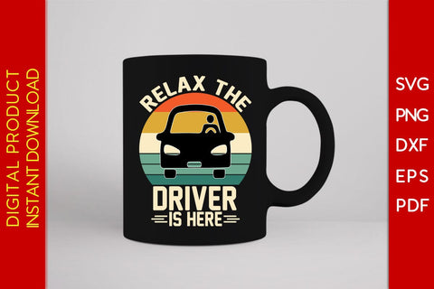 Relax The Driver Is Here SVG PNG PDF Cut File SVG Creativedesigntee 