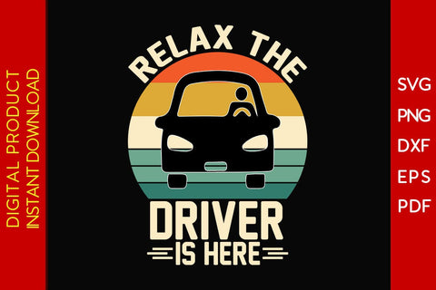 Relax The Driver Is Here SVG PNG PDF Cut File SVG Creativedesigntee 