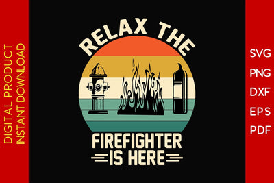 Relax the Firefighter is Here SVG PNG PDF Cut File SVG Creativedesigntee 