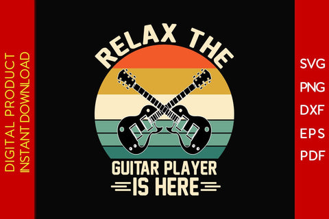 Relax The Guitar Player Is Here SVG PNG PDF Cut File SVG Creativedesigntee 