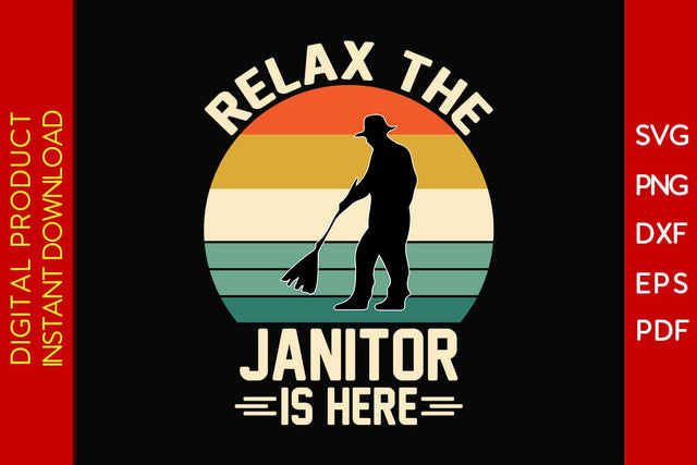 Relax The Janitor Is Here SVG PNG PDF Cut File SVG Creativedesigntee 
