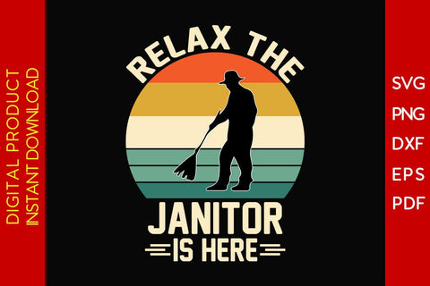 Relax The Janitor Is Here SVG PNG PDF Cut File SVG Creativedesigntee 