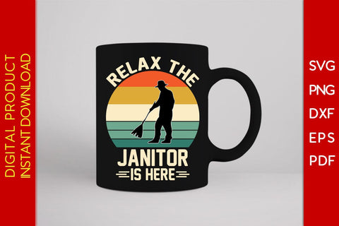 Relax The Janitor Is Here SVG PNG PDF Cut File SVG Creativedesigntee 