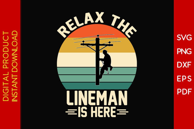 Relax The Lineman Is Here SVG PNG PDF Cut File SVG Creativedesigntee 