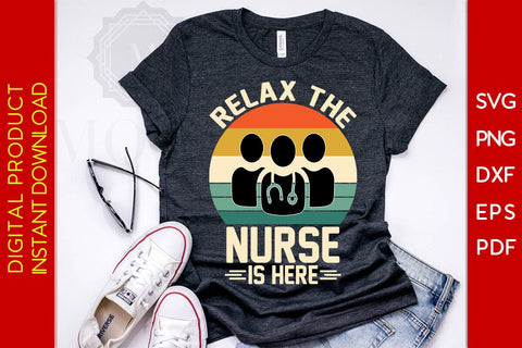 Relax The Nurse Is Here SVG PNG PDF Cut File SVG Creativedesigntee 
