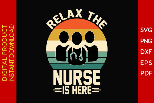 Relax The Nurse Is Here SVG PNG PDF Cut File SVG Creativedesigntee 