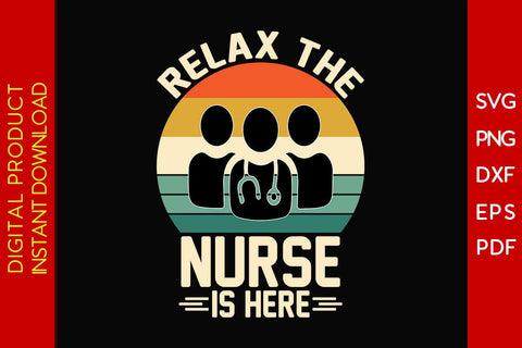 Relax The Nurse Is Here SVG PNG PDF Cut File SVG Creativedesigntee 