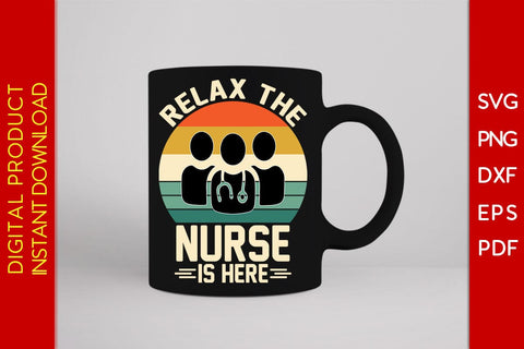Relax The Nurse Is Here SVG PNG PDF Cut File SVG Creativedesigntee 
