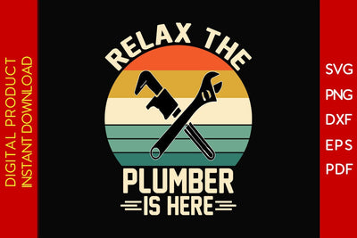 Relax The Plumber Is Here SVG PNG PDF Cut File SVG Creativedesigntee 