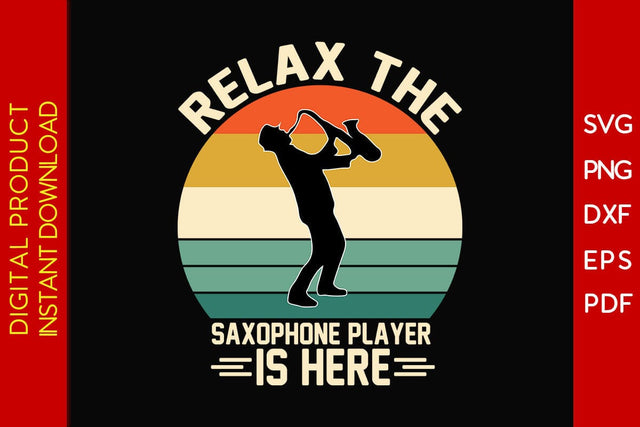 Relax The Saxophone Player Is Here SVG PNG PDF Cut File SVG Creativedesigntee 