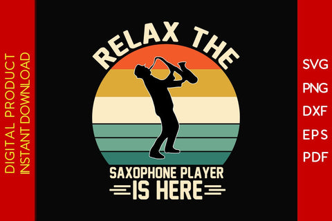 Relax The Saxophone Player Is Here SVG PNG PDF Cut File SVG Creativedesigntee 