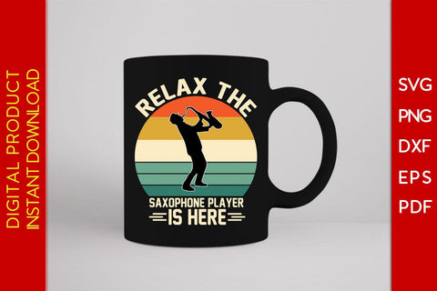 Relax The Saxophone Player Is Here SVG PNG PDF Cut File SVG Creativedesigntee 