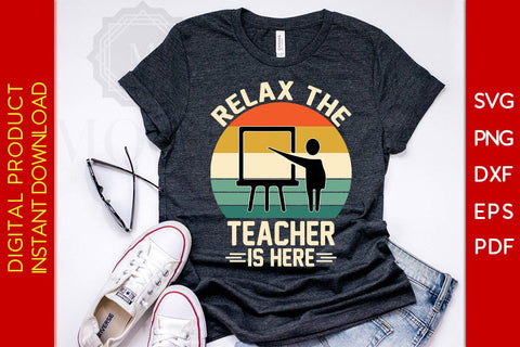 Relax The Teacher Is Here SVG PNG PDF Cut File SVG Creativedesigntee 