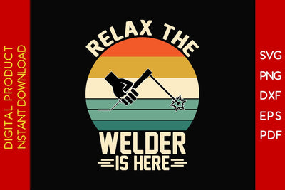 Relax The Welder Is Here SVG PNG PDF Cut File SVG Creativedesigntee 
