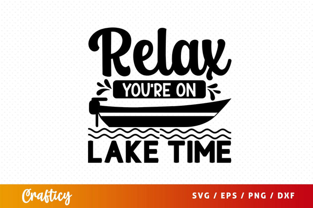 Relax Youre On Lake Time Svg Design SVG Designangry 