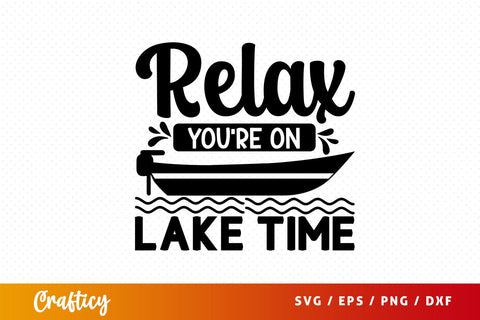 Relax Youre On Lake Time Svg Design SVG Designangry 