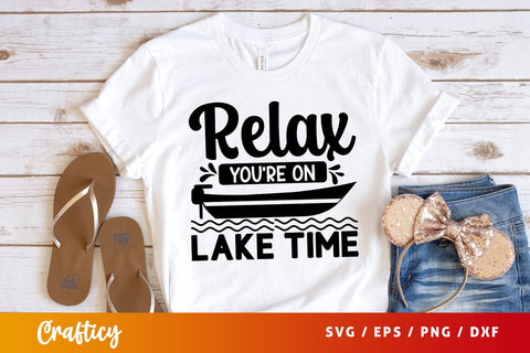 Relax Youre On Lake Time Svg Design SVG Designangry 
