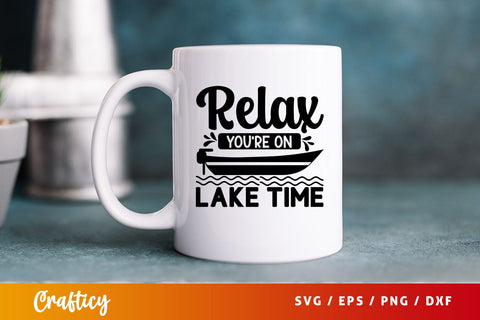 Relax Youre On Lake Time Svg Design SVG Designangry 