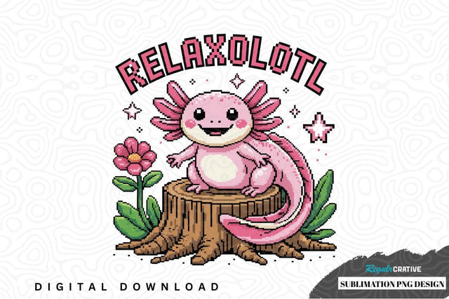 Relaxolotl sublimation png design Sublimation Regulrcrative 