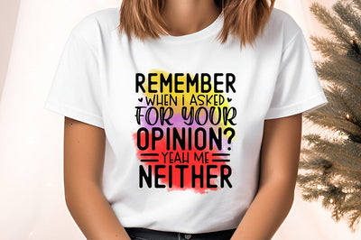 Remember when i asked for your opinion yeah me neither PNG Design Sublimation Designangry 