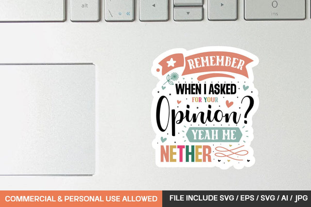 Remember When I Asked For Your Opinion Yeah Me Nether Sticker svg design SVG designmaster24 