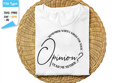 Remember When I Asked For Your Opinion Yeah Me Nether SVG Cut File, SVGs,Quotes and Sayings,Food & Drink,On Sale, Print & Cut SVG DesignPlante 503 