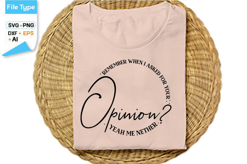 Remember When I Asked For Your Opinion Yeah Me Nether SVG Cut File, SVGs,Quotes and Sayings,Food & Drink,On Sale, Print & Cut SVG DesignPlante 503 