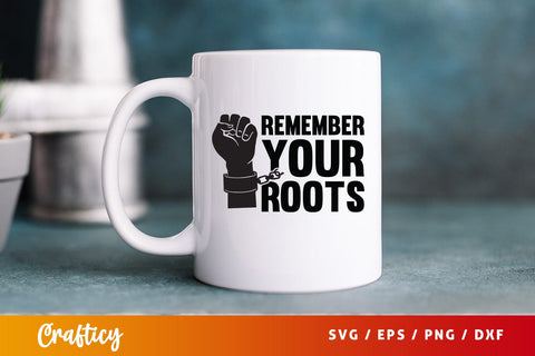 Remember your roots SVG Design SVG Designangry 
