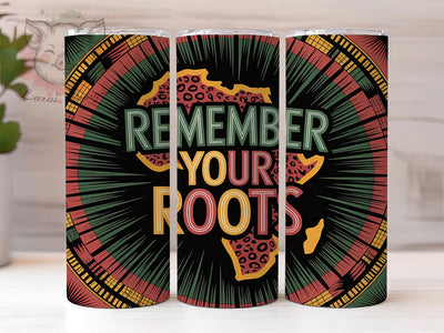 Remember Your Roots Tumbler, Inspirational Heritage Wrap, African American Pride Cup, 20oz Sublimation Wrap, Cultural Heritage Tumbler, Afrocentric Empowerment Cup, Strong Black Identity Wrap Sublimation Lara' s Designs 