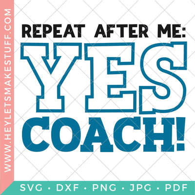 Repeat After Me: Yes Coach! SVG Hey Let's Make Stuff 