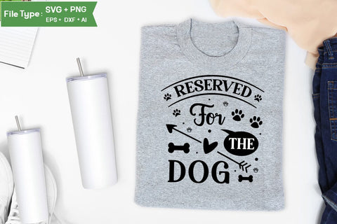 Reserved For The Dog SVG Design, Funny pet quotes, Dog Quotes SVG Design, Dog SVG Design, SVGs,Quotes and Sayings,Food & Drink,On Sale, Print & Cut SVG DesignPlante 503 