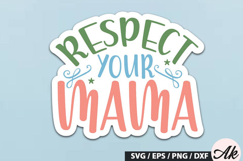 Respect your mama Stickers SVG Design SVG akazaddesign 